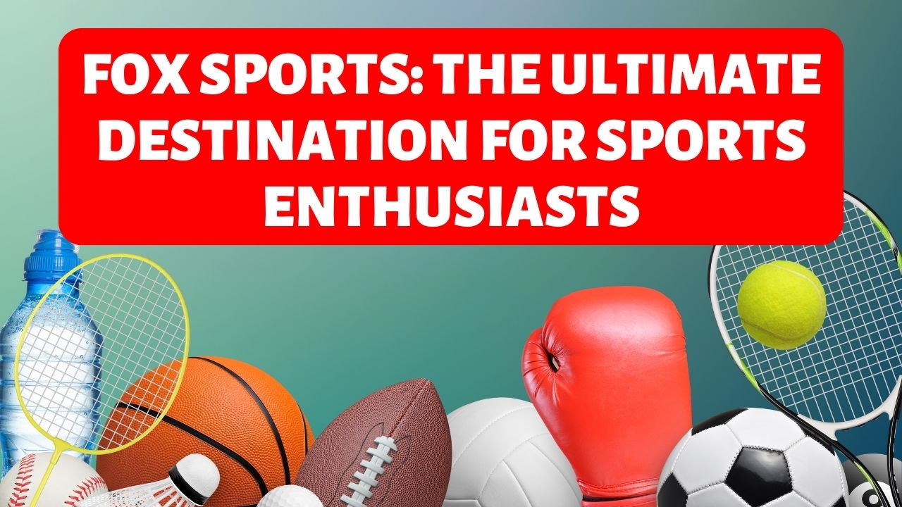 FOX Sports: The Ultimate Destination for Sports Enthusiasts